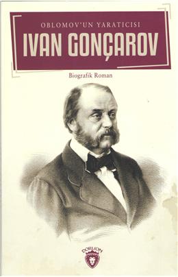 Ivan Gonçarov Oblomov Un Yaratıcısı Biyografi