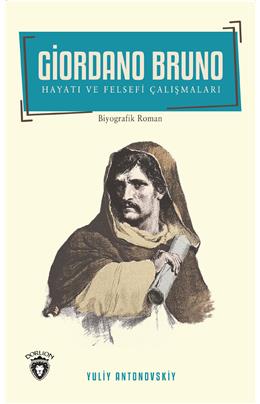 Giordano Bruno Hayatı Ve Felsefi Çalışmaları Biyografi