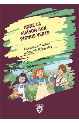 Anne La Maison Aux Pignos Verts (Yeşilin Kızı Anne) Fransızca Türkçe Bakışımlı Hikayeler