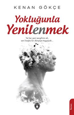 Yokluğunla Yenilenmek