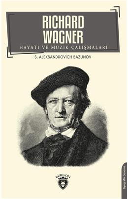 Richard Wagner Hayatı Ve Müzik Çalışmaları Biyografi