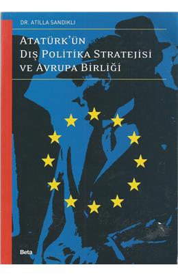 Atatürk´Ün Dış Politika Stratejisi Ve Avrupa Birliği Birinci Basım İkinci El Stokta Bir Adet Vardır