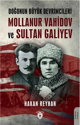 Doğunun Büyük Devrimcileri Mollanur Vahidov Ve Sultan Galiyev