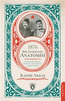 1876 Bir Darbenin Anatomisi Eşekçizade Malak Hüseyin Avni Paşa Ve Çerkez Hasan