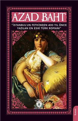 Azad Baht İstanbulun Fethinden 400 Yıl Önce Yazılan En Eski Türk Romanı