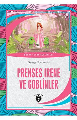 Prenses Irene Ve Goblinler Dünya Çocuk Klasikleri (7-12 Yaş)