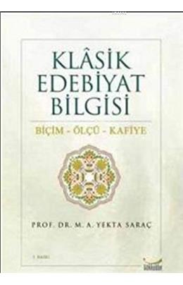 Klasik Edebiyat Bilgisi Biçim - Ölçü - Kafiye (9. Baskı) (İkinci El) (Stokta 1 Adet)