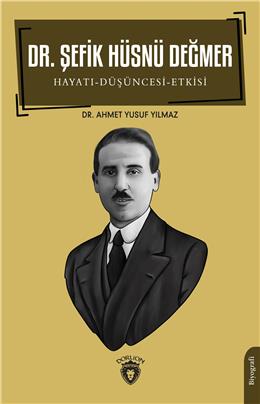 Dr. Şefik Hüsnü Değmer Hayatı - Düşüncesi – Etkisi   Biyografi