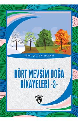 Dört Mevsim Doğa Hikayeleri - 3 - Dünya Çocuk Klasikleri (7-12 Yaş)