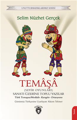 Temaşa (Seyir Oyunları) Sanatı Üzerine Toplu Yazılar Türk Temaşası/Meddah- Karagöz- Ortaoyunu