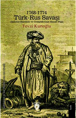 1768-1774 Türk – Rus Savaşı Akdeniz Harekatı Ve Cezayirli Gazi Hasan Paşa