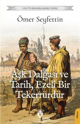 Aşk Dalgası Ve Tarih Ezeli Bir Tekerrürdür Unutturmadıklarımız Serisi