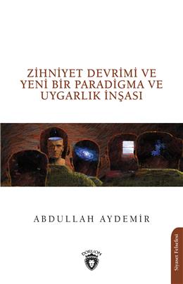 Zihniyet Devrimi Ve Yeni Bir Paradigma Ve Uygarlık İnşası