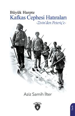 Büyük Harpte Kafkas Cephesi Hatıraları- Zivinden Peteriçe