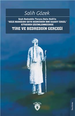 Şeyh Bedreddin Torunu Hafız Halil’İn Kitabının Çözümlenmesinde Tire Ve Bedreddin Gerçeği