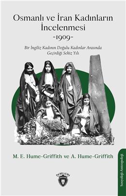 Osmanlı Ve İran Kadınların İncelenmesi -1909- Bir İngiliz Kadının Doğulu Kadınlar Arasında