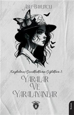 Kaybolmuş Çocuklukların Çığlıkları 1- Yaralar Ve Yaralayanlar