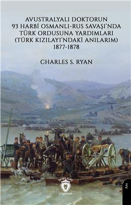 Avustralyalı Doktorun 93 Harbi, Osmanlı-Rus Savaşında Türk Ordusuna Yardımları (1877-1878)