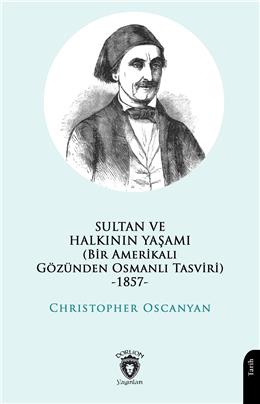 Sultan Ve Halkının Yaşamı (Bir Amerikalı Gözünden Osmanlı Tasviri) -1857-