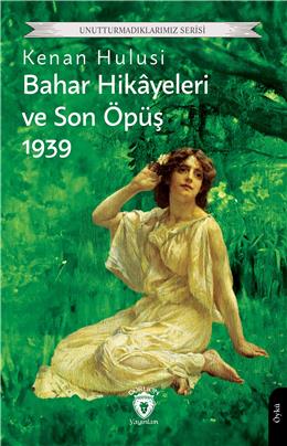 Bahar Hikayeleri Ve Son Öpüş 1939 Unutturmadıklarımız Serisi