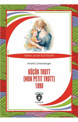 Küçük Trott (Mon Petit Trott) 1898 Dünya Çocuk Klasikleri (7-12 Yaş)