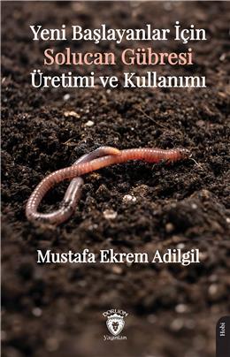 Yeni Başlayanlar İçin Solucan Gübresi Üretimi Ve Kullanımı