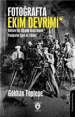 Fotoğrafta Ekim Devrimi Kültürel Bir Aktarım Aracı Olarak Fotoğrafın İşlev Ve Etkileri