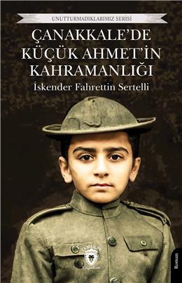 Çanakkalede Küçük Ahmetin Kahramanlığı Unutturmadıklarımız Serisi