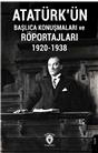 Atatürkün Başlıca Konuşmaları Ve Röportajları 1920-1938