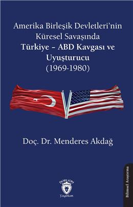 Amerika Birleşik Devletleri’Nin Küresel Savaşında Türkiye – Abd Kavgası Ve Uyuşturucu (1969-1980)