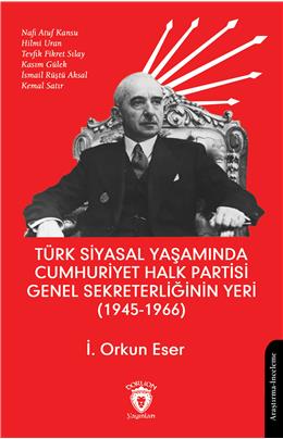 Türk Siyasal Yaşamında Cumhuriyet Halk Partisi Genel Sekreterliğinin Yeri (1945 - 1966)