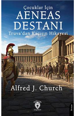 Çocuklar İçin Aeneas Destanı Truvadan Kaçışın Hikayesi