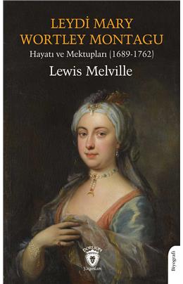 Leydi Mary Wortley Montagu Hayatı Ve Mektupları (1689-1762)