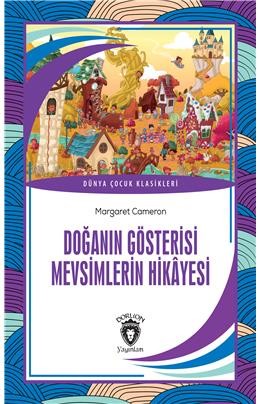 Doğanın Gösterisi Mevsimlerin Hikayesi Dünya Çocuk Klasikleri (7-12 Yaş)