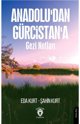 Anadoludan Gürcistana Gezi Notları